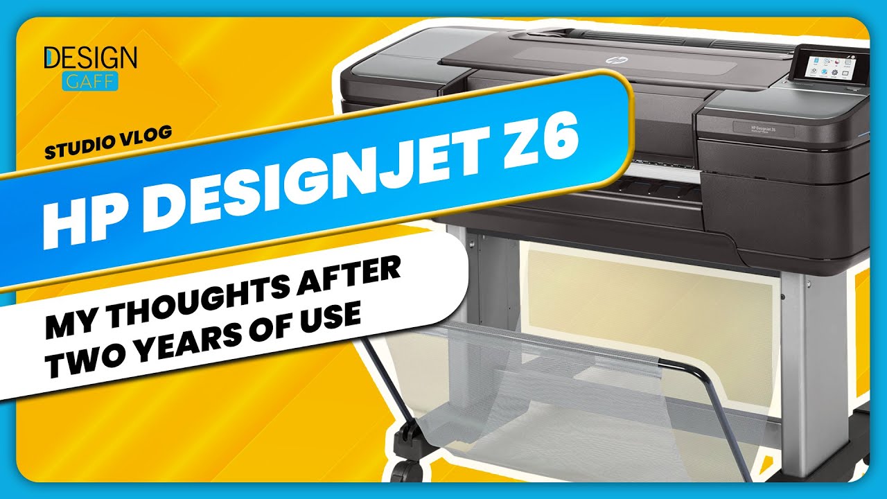 HP DesignJet Z6 - Thoughts after 2 years
