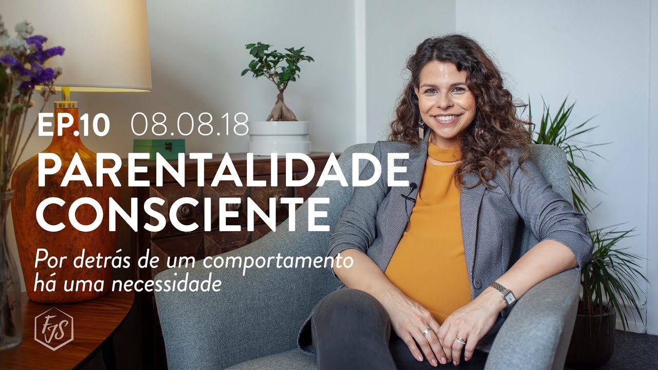 Parentalidade Consciente - Episódio 10: Por detrás de um comportamento há uma necessidade