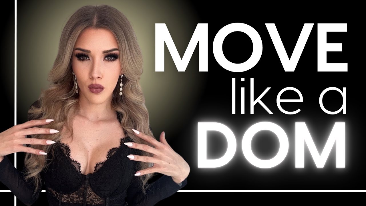 How to Move Like a Dom: 8 Dominant Body Language Techniques to Be More Attractive! | Ms. Elle X