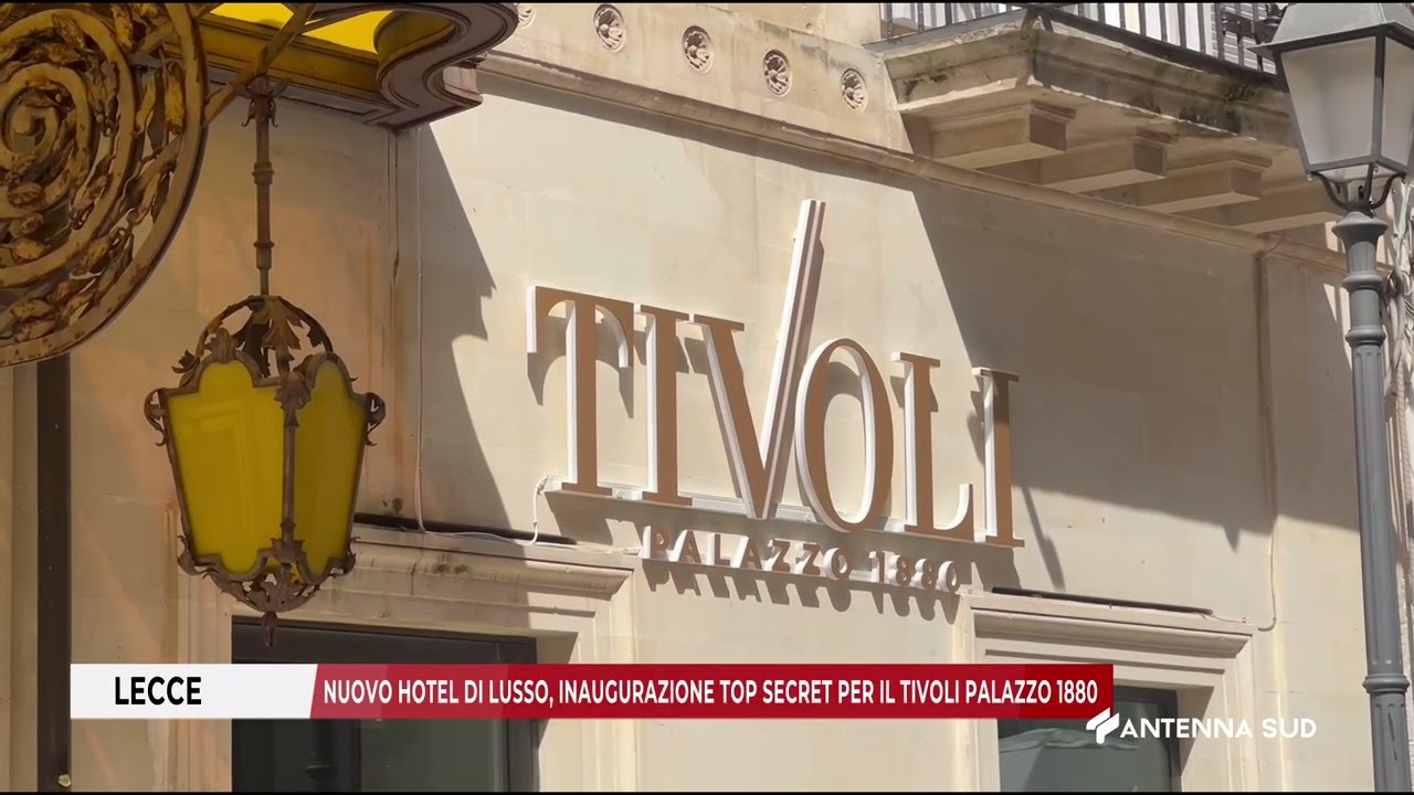 12 APRILE 2026   LECCE   NUOVO HOTEL DI LUSSO, INAUGURAZIONE TOP SECRET PER IL TIVOLI PALAZZO 1880