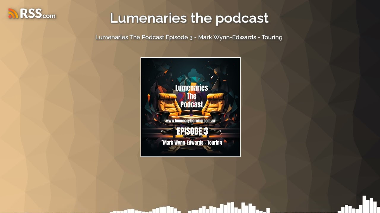 Lumenaries The Podcast Episode 3 - Mark Wynn-Edwards - Touring
