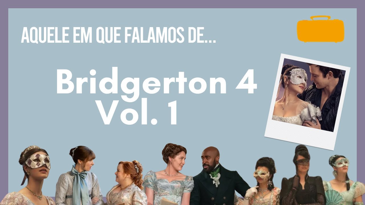 Aquele em que falamos de Bridgerton 4, Vol. 1 | Videocast Mala dourada
