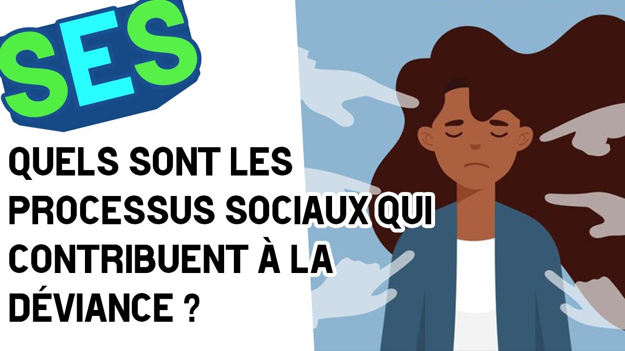 Quels sont les processus sociaux qui contribuent à la déviance ?