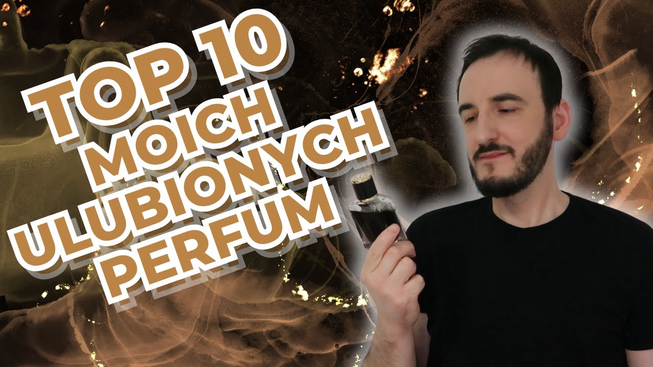 TOP 10 MOJE ULUBIONE PERFUMY + KILKA SPRAW ORGANIZACYJNYCH