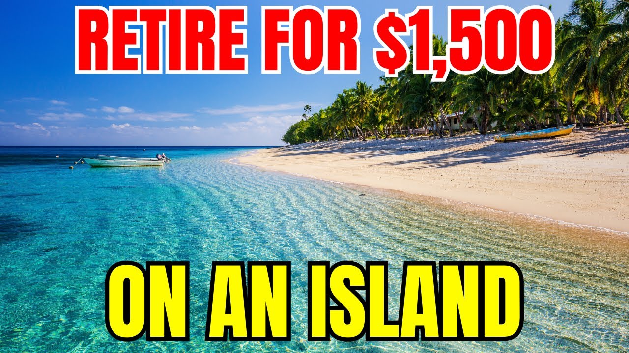 10 Hidden Islands Where Americans Can Retire for Under $1,500 a Month