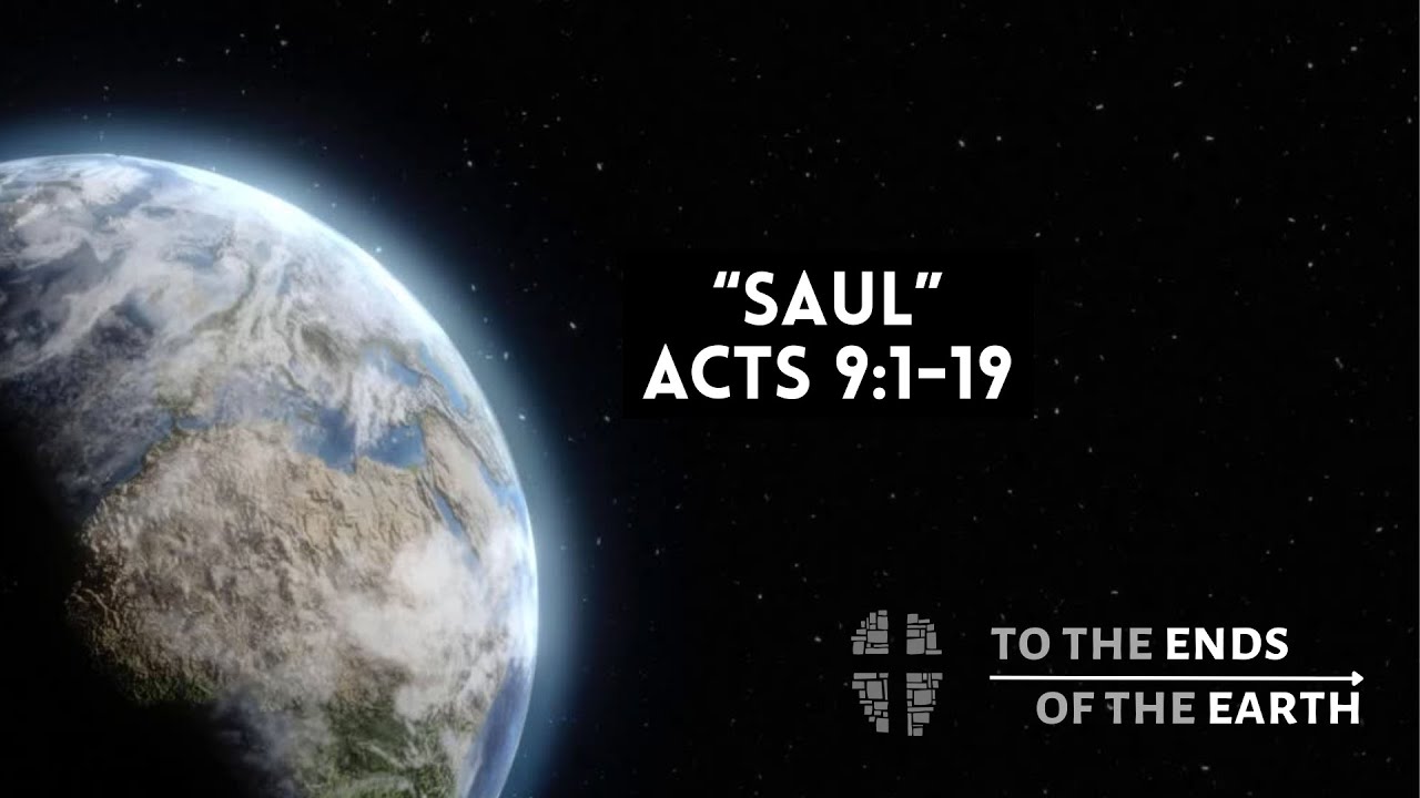 Series: To the Ends of the Earth | SAUL | Acts 9: 1-19