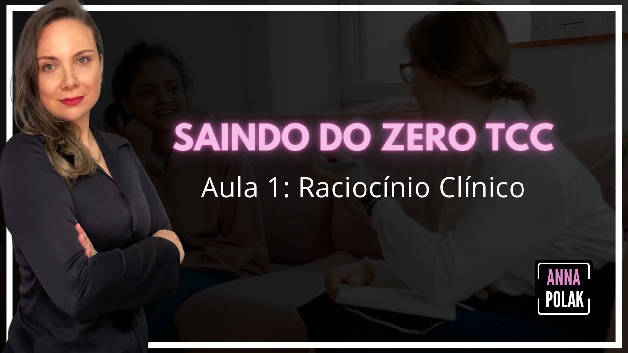 Saindo do Zero TCC - Raciocínio Clínico na prática clínica em TCC
