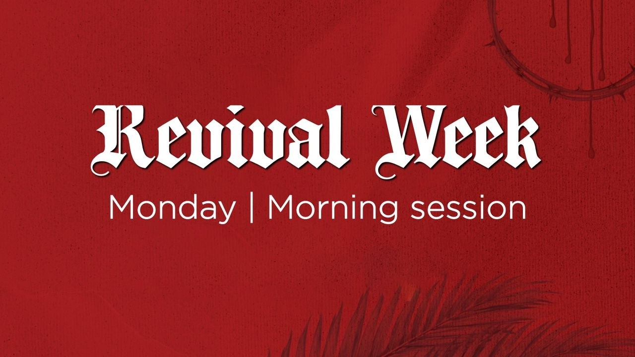 Revival Week | Day 1, Morning Session