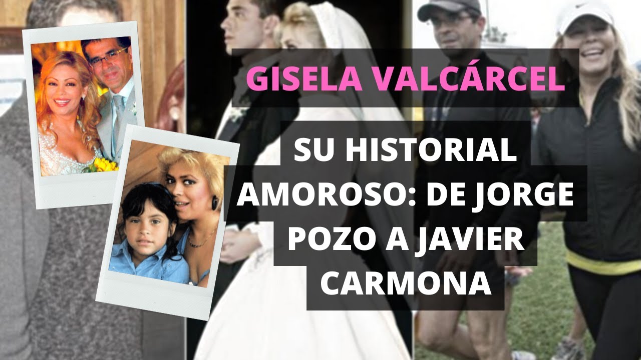 GISELA VALCÁRCEL: su historial amoroso desde Jorge Pozo a Javier Carmona