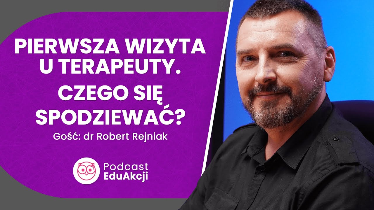 Psychoterapia &ndash; jak to działa? | Dr Robert Rejniak | Podcast EduAkcji #96