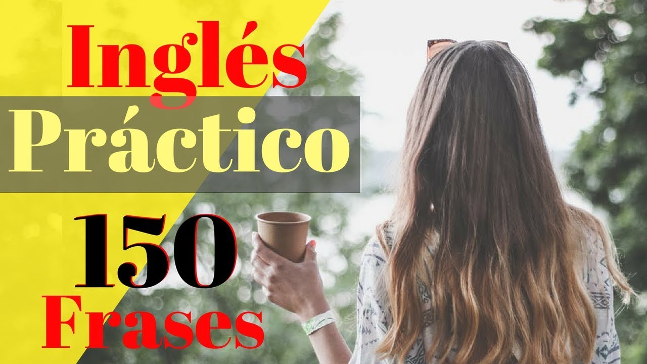 Aprende Inglés Práctico: 150 Frases Para Mejorar Tu Inglés  😀 Inglés Americano