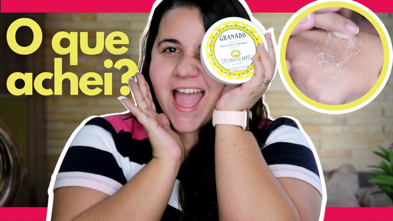 Testei o Esfoliante Corporal  CASTANHAS DO BRASIL da GRANADO - Valeu a pena?