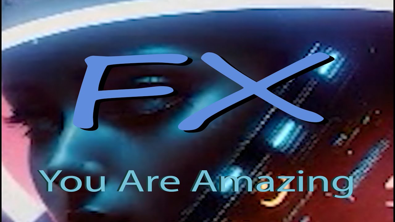 FX -You Are Amazing