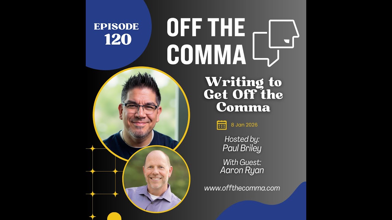 #120 Writing to Get Off The Comma with Aaron Ryan