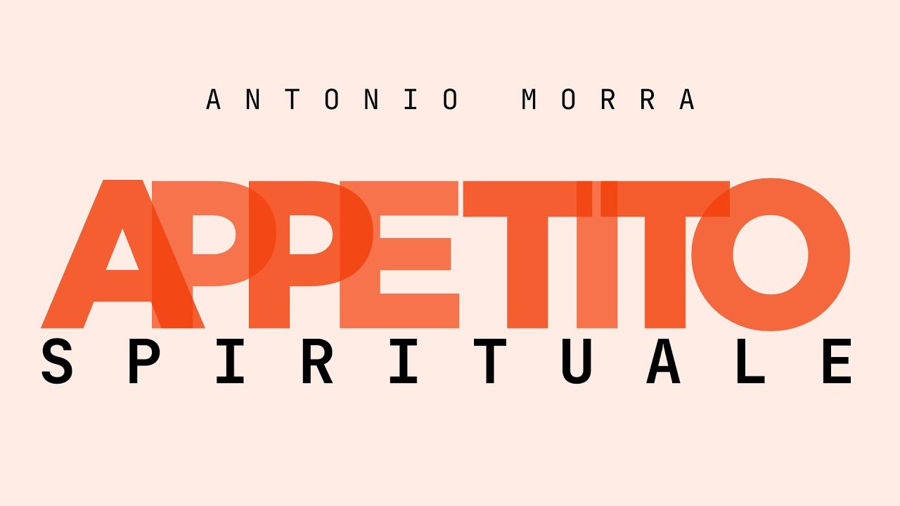 Appetito Spirituale | Antonio Morra [Predicazione]
