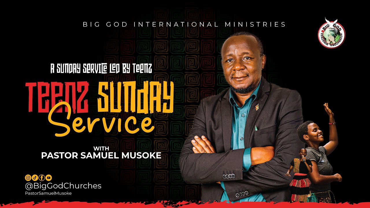 Teenz Second Service | Pastor Samuel Musoke | Big God Church Kampala