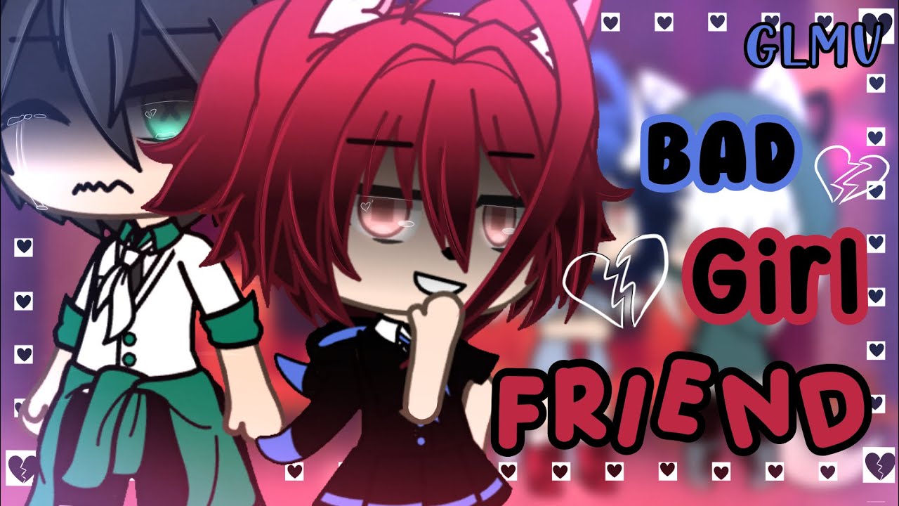 ♥︎ Bad Girlfriend ♡ GLMV ♥︎ Gacha Life Music Video ♡ [Lip Sync] ♥︎