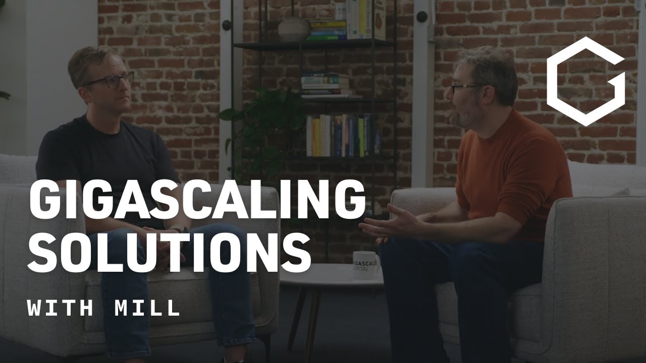 Gigascaling Solutions: Matt Rogers, Mill