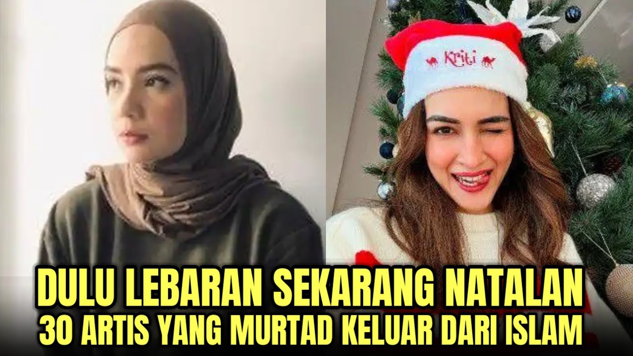 DULU LEBARAN SEKARANG NATALAN!! INILAH 30 ARTIS POPULER YANG MURTAD KELUAR DARI ISLAM 