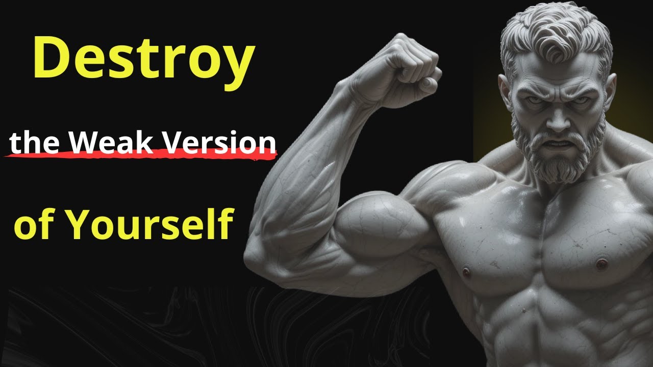 Destroy the Weak Version of Yourself ‐ Stoic Philosophy
