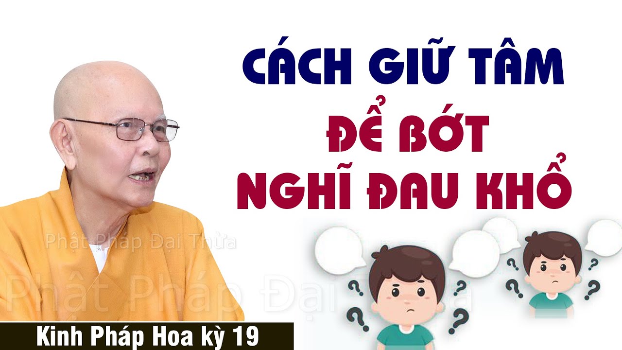 Cách Giữ Tâm Để Bớt Nghĩ Đau Khổ | Kinh Pháp Hoa kỳ 19 - HT.Thích Từ Thông