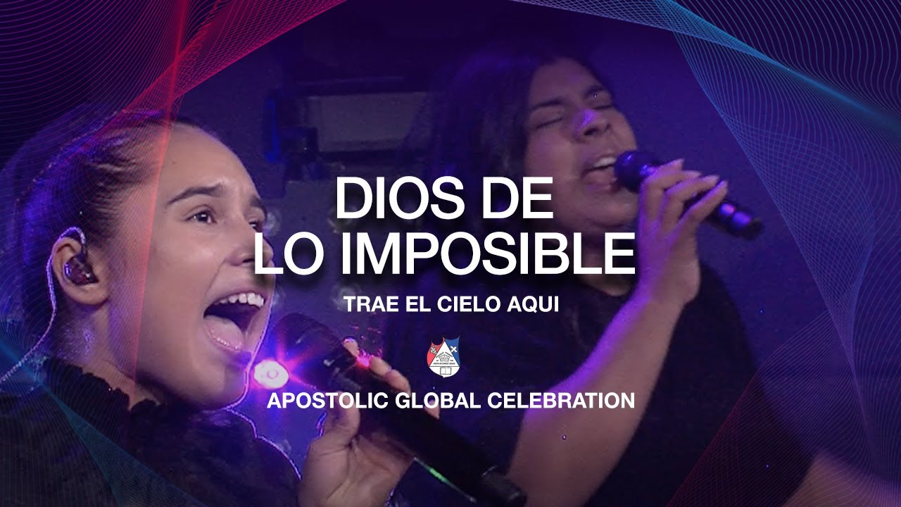Dios De Lo Imposible - Trae El Cielo Aqui | Apostolic Global Celebration