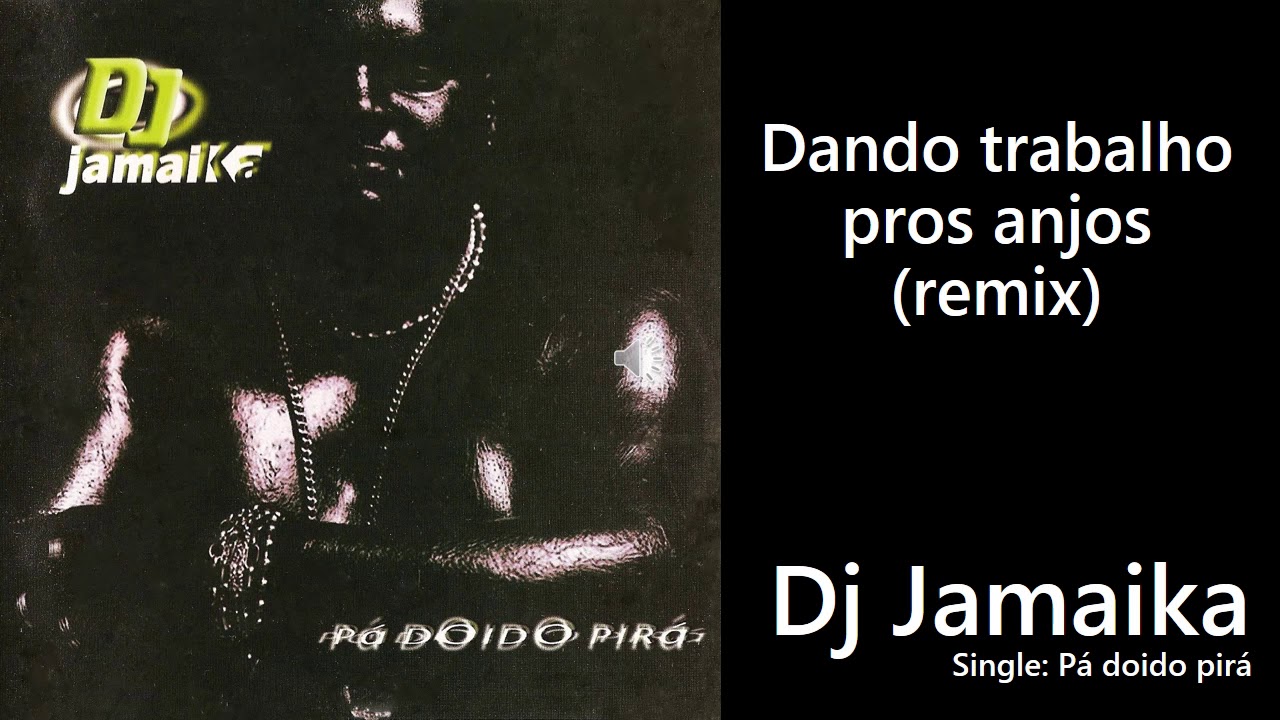 Dando trabalho pros anjos (remix) - Dj Jamaika