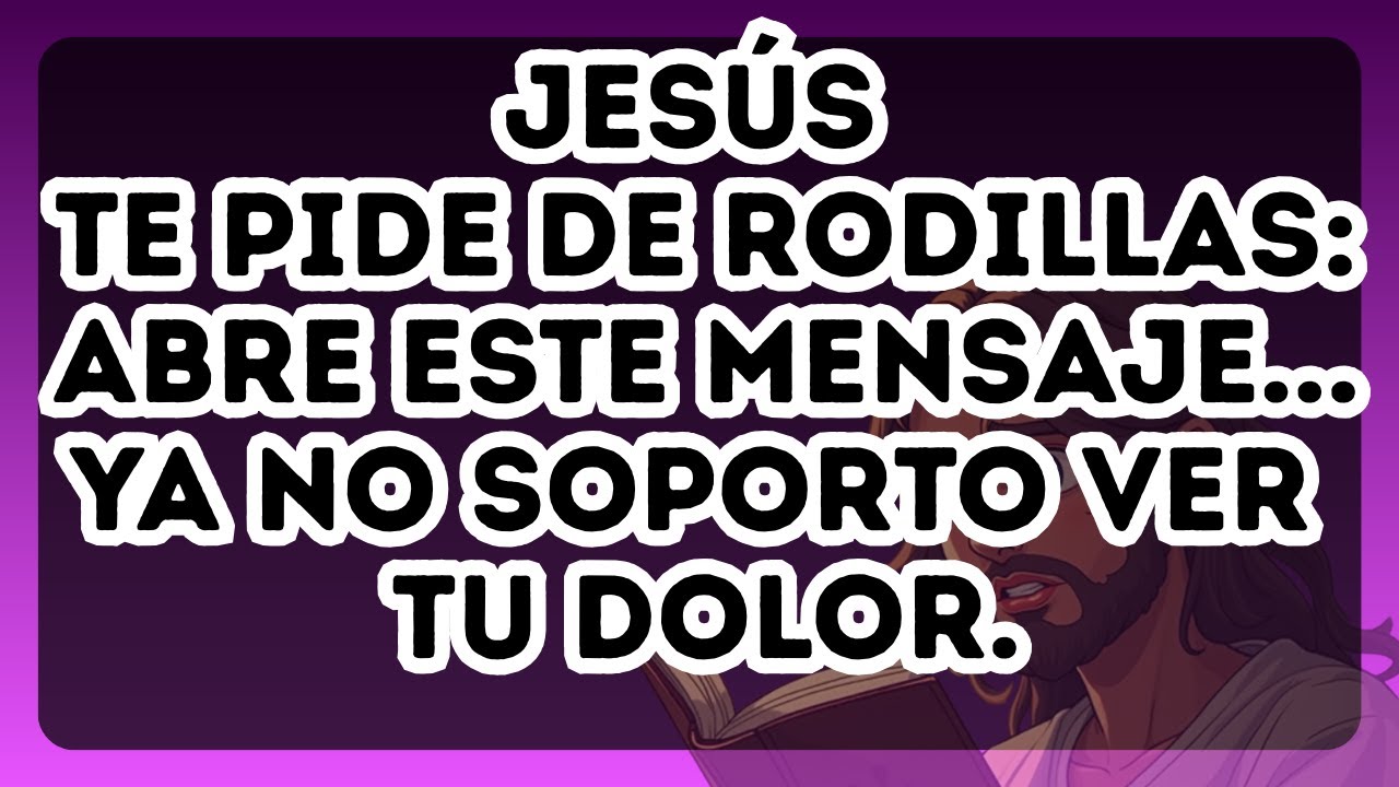 😢 JESÚS TE PIDE DE RODILLAS: 