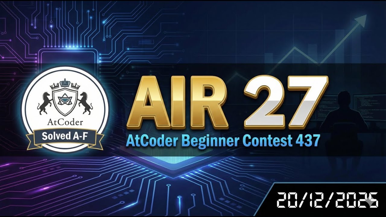 Getting AIR 27 by solving A-F in AtCoder Beginner Contest 437 (20/12/2025)