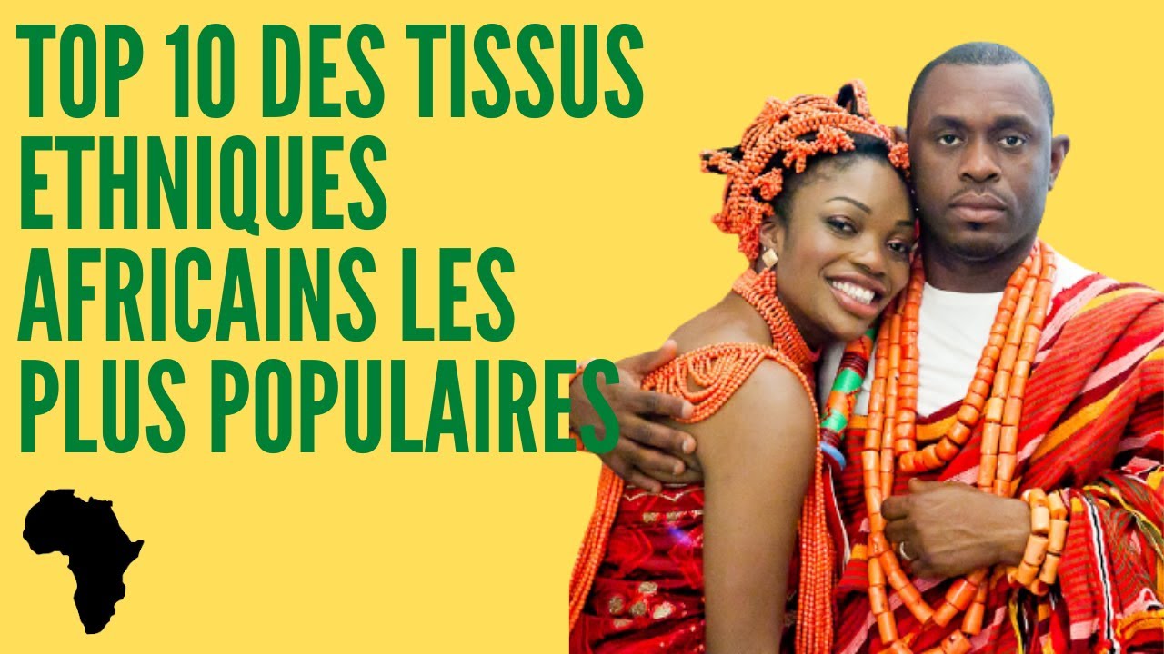 TOP 10 DES TISSUS ETHNIQUES AFRICAINS LES PLUS POPULAIRES