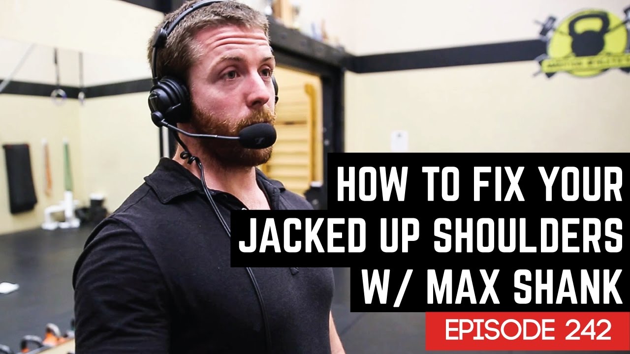 How To Fix Your Jacked Up Shoulders w/ Max Shank - 242