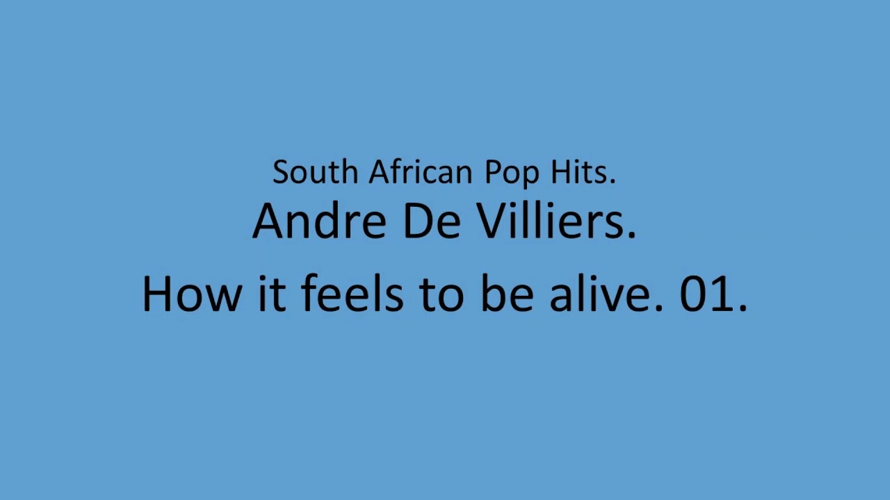 Andre De Villiers - How it feels to be alive. 01.