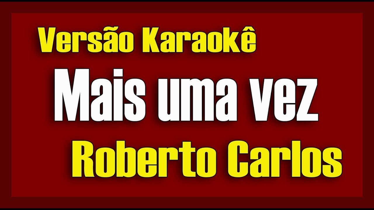 Roberto Carlos - Mais uma Vez - Karaokê