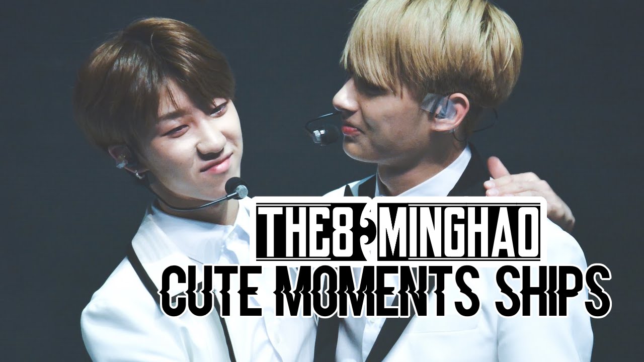 THE8 (MINGHAO) CUTE MOMENTS AND SHIPS
