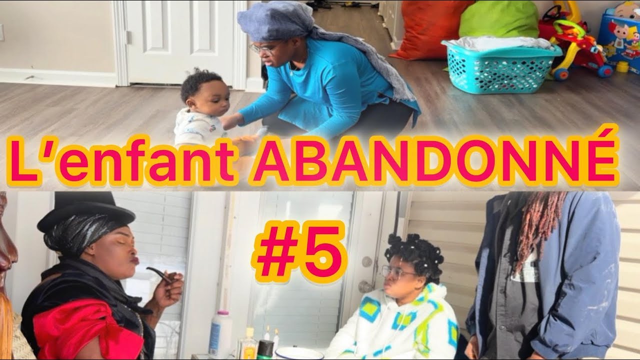 L’ENFANT ABANDONNÈ EPISODE 5 (LEYLA CYBER NINI FABY BRITNEY DEBORA)