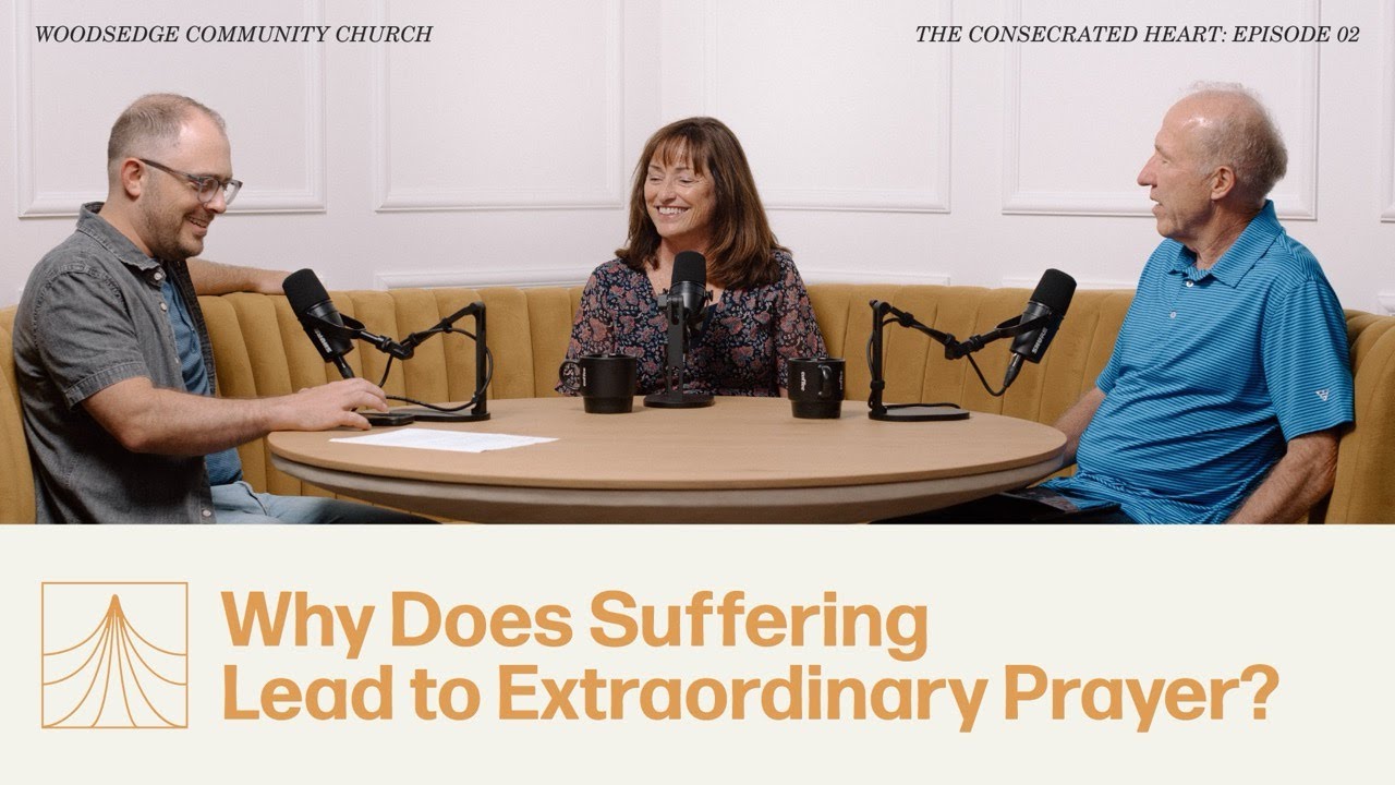 THE CONSECRATED HEART 02: Why Does Suffering Lead to Extraordinary Prayer? w/ Jeff Wells & Carol Ham