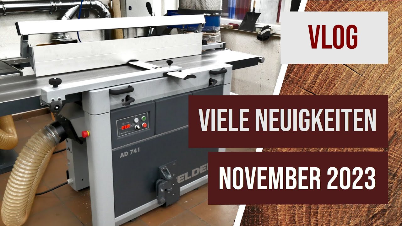 VLOG 11/23 - Neue Hobelmaschine Felder AD741, Parallelanschläge, 3D-Druck/ Onlineshop/ CNC-Maschine