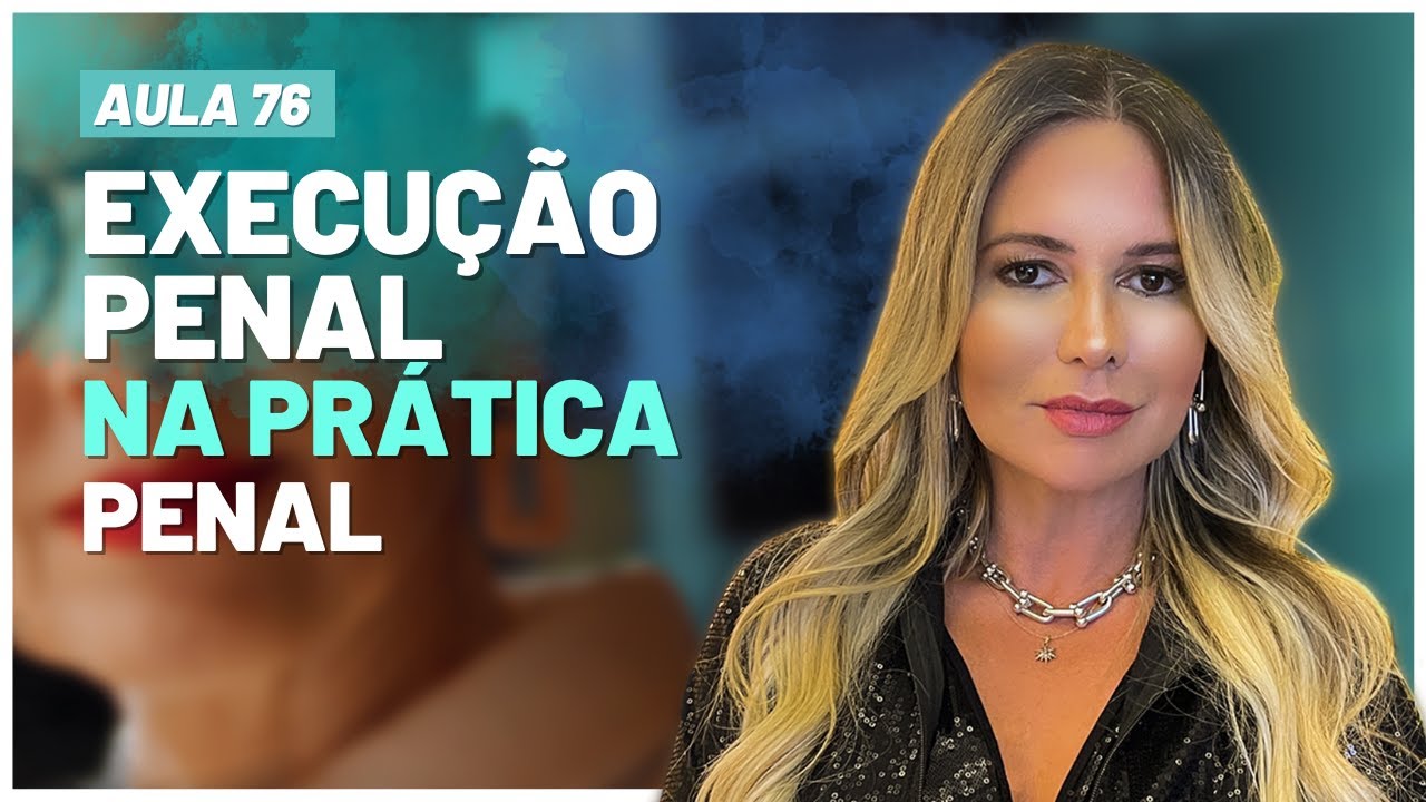Aula 76 |  Execu&ccedil;&atilde;o Penal na Pr&aacute;tica Penal