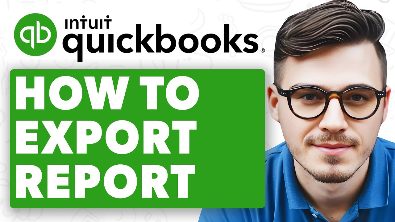 How To Export Quickbooks Report [2025 Guide]