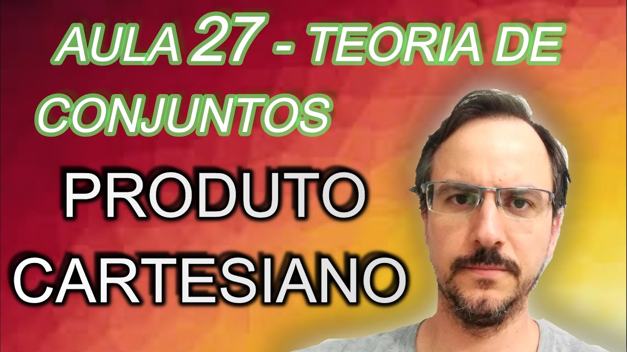 Teoria de Conjuntos - Produto Cartesiano - Aula 27