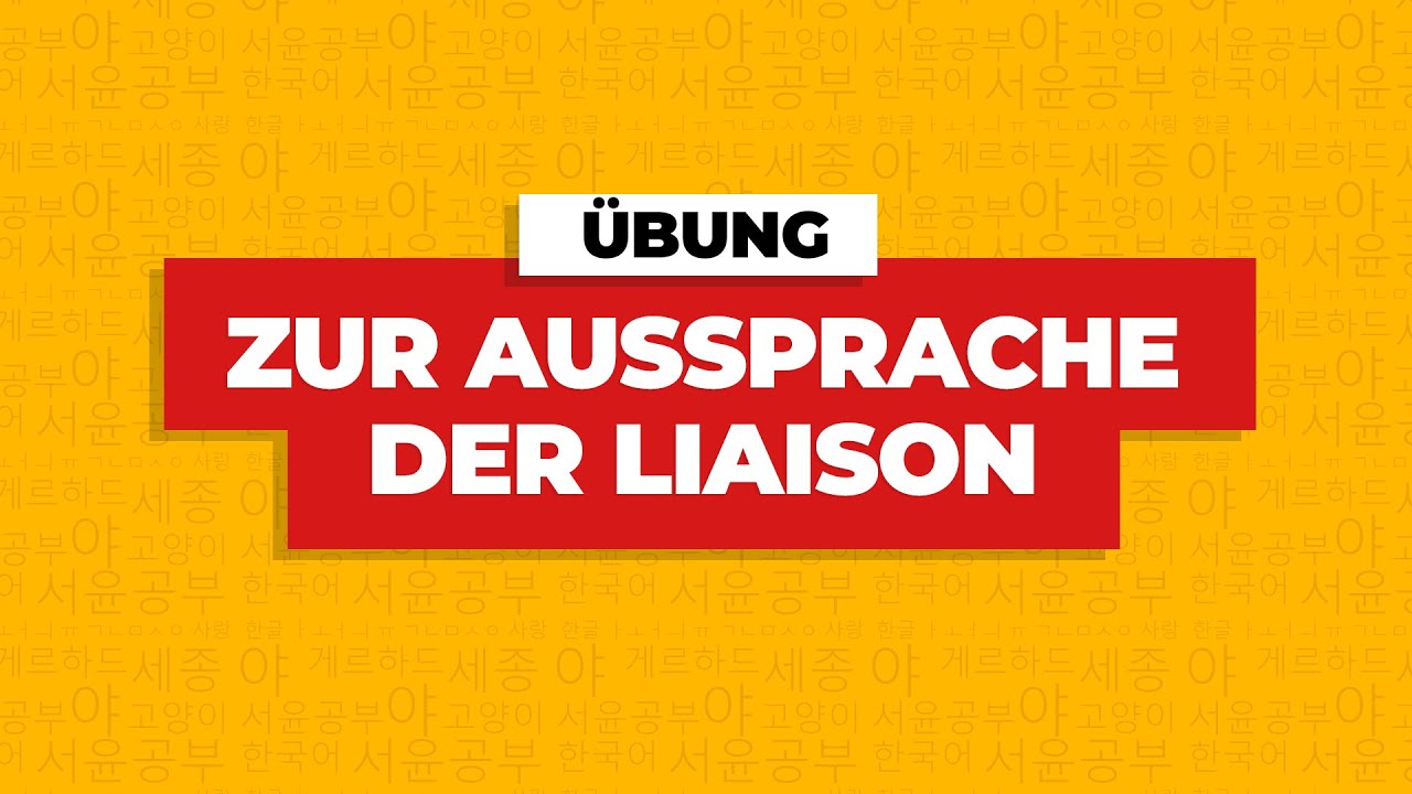 &Uuml;bung zur Aussprache der Liaison | Hangul &Uuml;bungen 한글 lesen und sprechen lernen