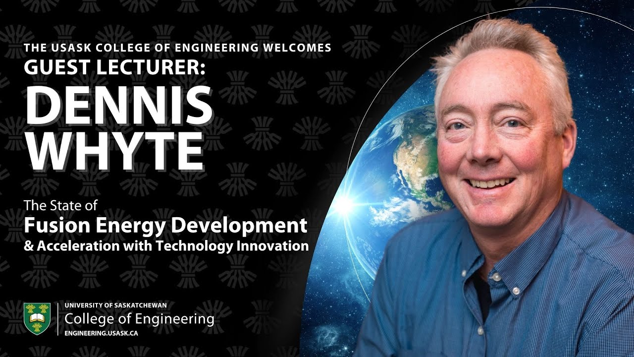 Dennis Whyte - USask Engineering Cheriton Guest Lecture on Fusion Research