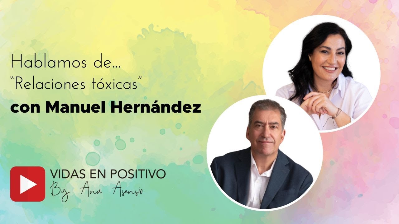 Charlando con Manuel Hernández sobre RELACIONES TÓXICAS |  Club de Vidas en positivo de Ana Asensio