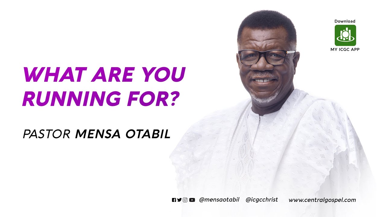 What Are You Running For?  ||  A Message By Pastor Mensa Otabil