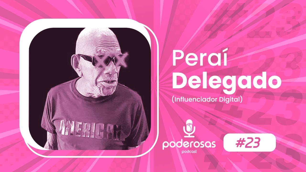 PERAÍ DELEGADO - PODEROSAS #23