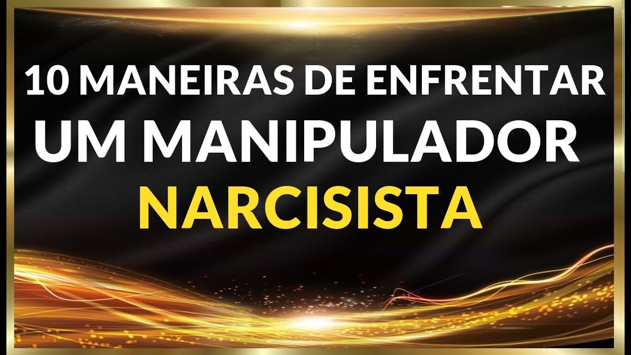 10 MANEIRAS DE ENFRENTAR UM MANIPULADOR NARCISISTA E ACABAR COM ALEGRIA  PERVERSA DELES