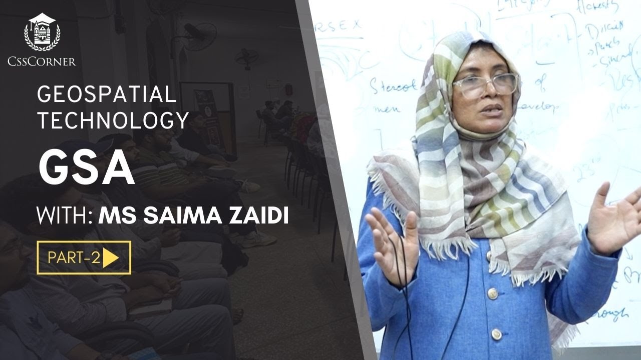 GEOSPATIAL TECHNOLOGY | GSA | MS SAIMA ZAIDI | CSS CORNER | PART 2