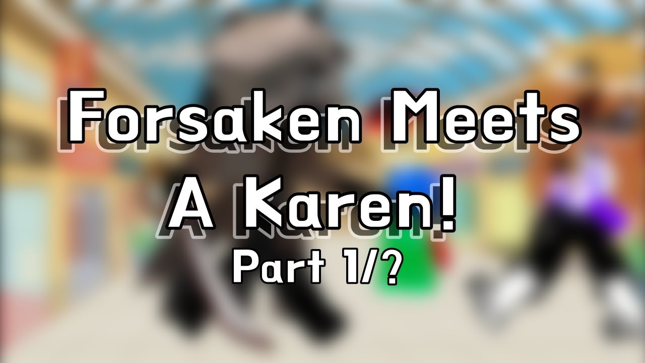 (ORIGINAL) || Forsaken Meets a Karen!? || Short+Rush || IT'S 12AM RAGH. I HAVE SCHOOL TOMORROW!!!!!