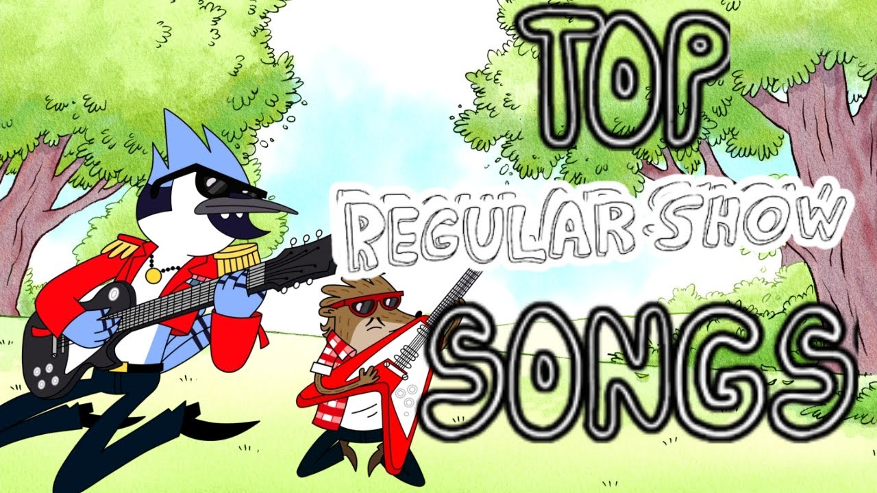 Top 10 Regular Show songs