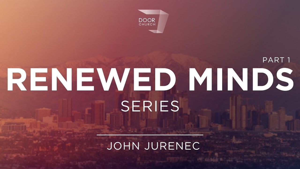 Renewed Minds | Bible Study | Part 2 | John Jurenec